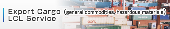 Export Cargo (general commodities, hazardous materials) LCL Service