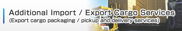 Additional Import/Export Cargo Services (Export cargo packaging/pickup and delivery services)